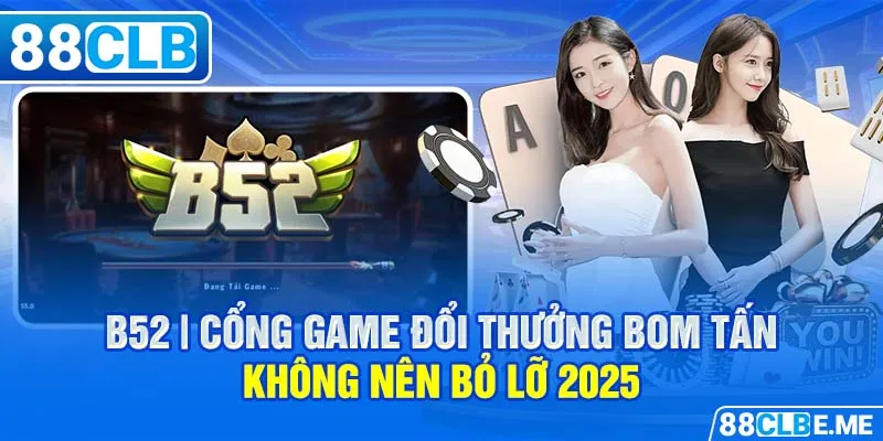 B52 | Cổng Game Đổi Thưởng Bom Tấn Không Nên Bỏ Lỡ 2025