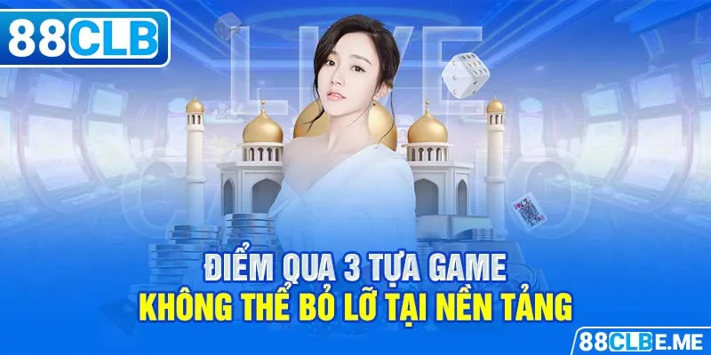 Điểm qua 3 tựa game không thể bỏ lỡ tại nền tảng