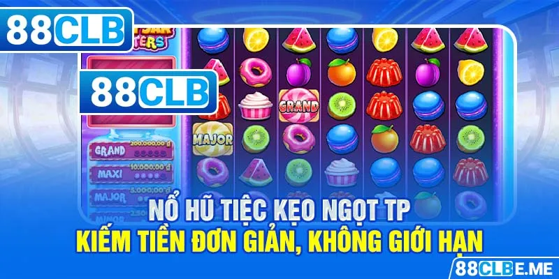 Nổ Hũ Tiệc Kẹo Ngọt TP - Kiếm Tiền Đơn Giản, Không Giới Hạn