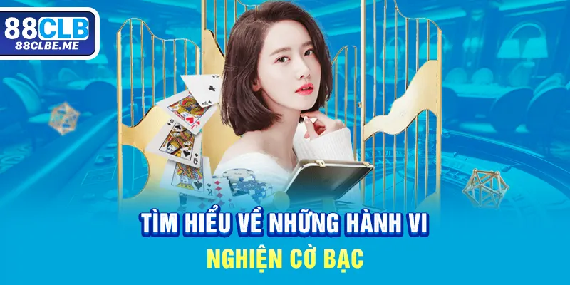 Tìm hiểu về những hành vi nghiện cờ bạc