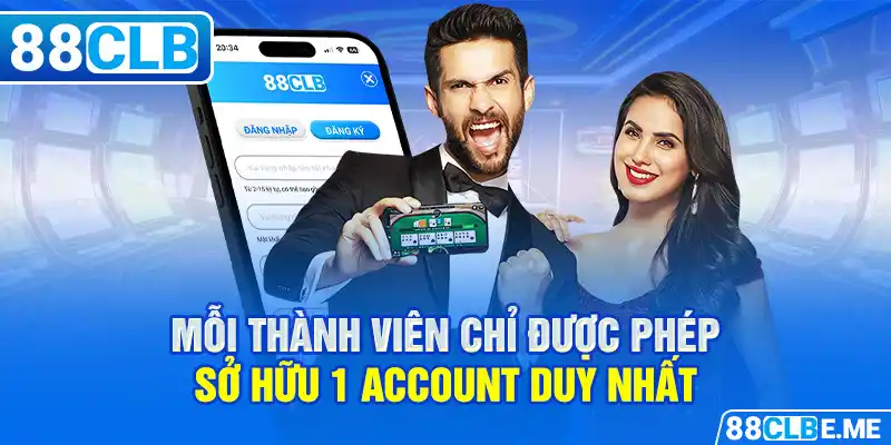 Mỗi thành viên chỉ được phép sở hữu 1 account duy nhất