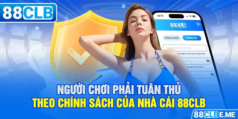 Người chơi phải tuân thủ theo chính sách của nhà cái 88CLB