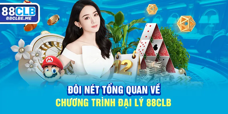 Đôi nét tổng quan về chương trình đại lý 88CLB