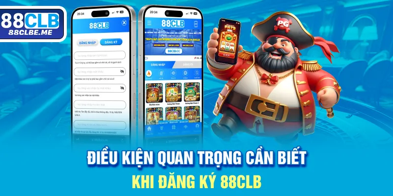 Điều kiện quan trọng cần biết khi đăng ký 88CLB