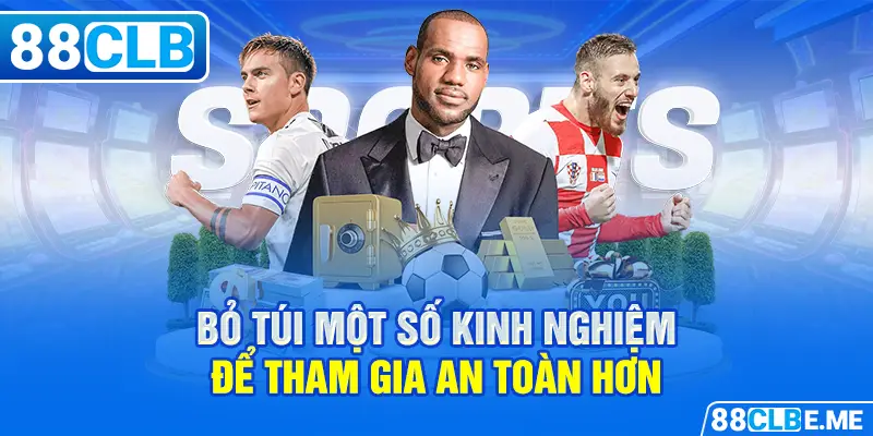 Bỏ túi một số kinh nghiệm để tham gia an toàn hơn