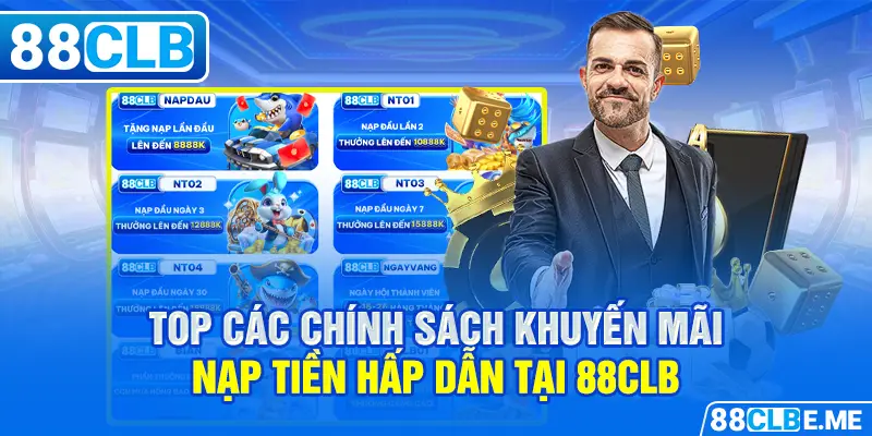 Top các chính sách khuyến mãi nạp tiền hấp dẫn tại 88CLB