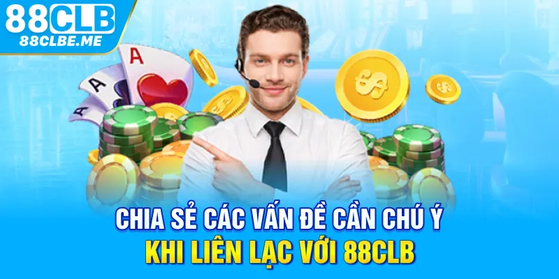 Chia sẻ các vấn đề cần chú ý khi liên lạc với 88CLB