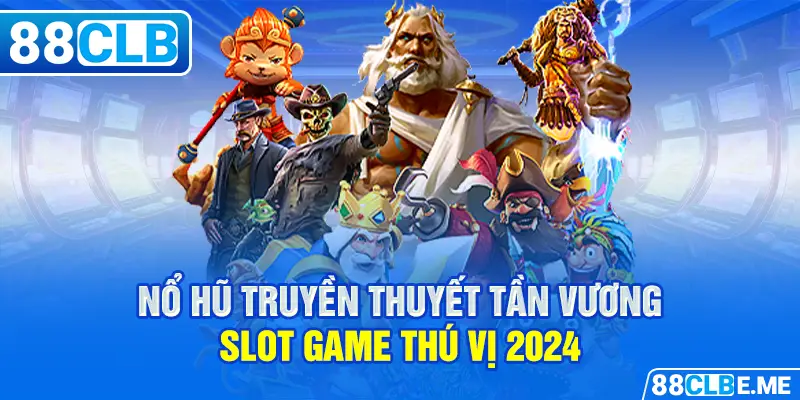 Nổ Hũ Truyền Thuyết Tần Vương - Slot game thú vị 2024