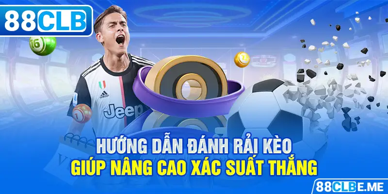 Hướng dẫn đánh rải kèo giúp nâng cao xác suất thắng