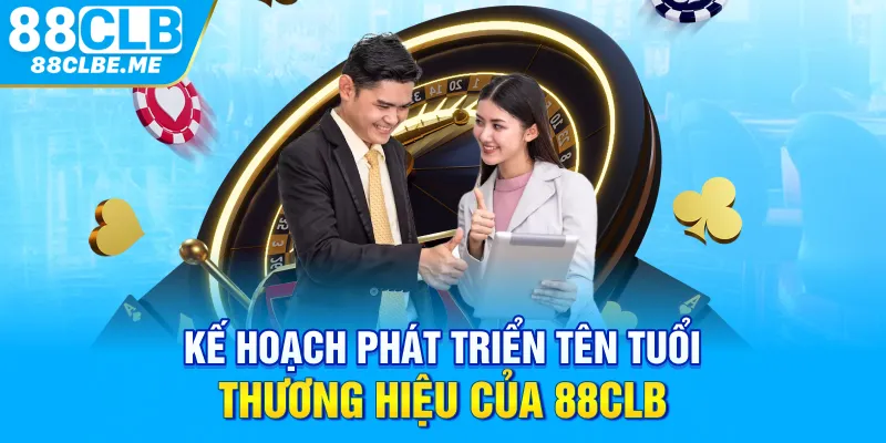 Kế hoạch phát triển tên tuổi thương hiệu của 88CLB