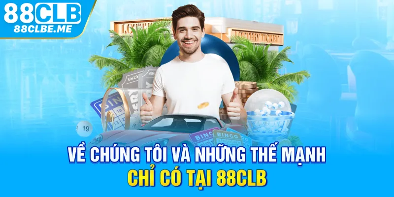 Về chúng tôi và những thế mạnh chỉ có tại 88CLB